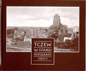 Abbildung: Tczew w starrej Fotografii. Czesc II